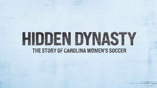 Hidden Dynasty: The Story of Carolina Women's Soccer Presented by GEICO